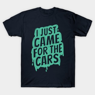 I just came for the cars 2 T-Shirt